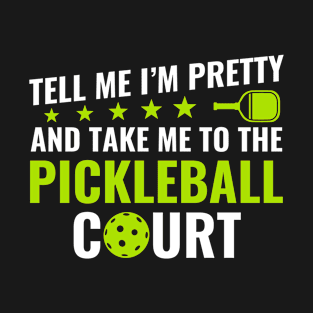 Pickleball Tell Me I'm Pretty Pickleball Court Quote Funny T-Shirt