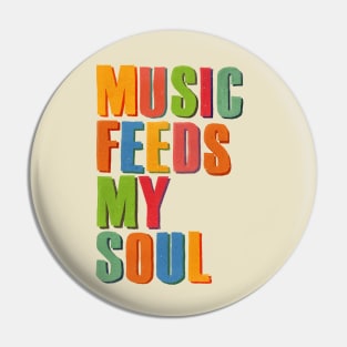 MUSIC FEEDS MY SOUL Pin