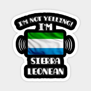 I'm Not Yelling I'm Sierra Leonean - Gift for Sierra Leonean With Roots From Sierra Leone Magnet