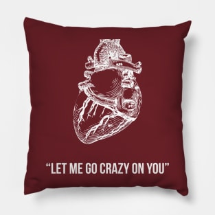 Crazy on You Pillow