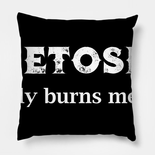 Ketosis Really Burns Me Up Pillow by LucyMacDesigns