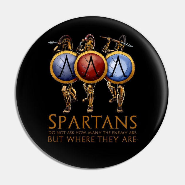 The Spartans do not ask how many are the enemy, but where are they. Pin by Styr Designs