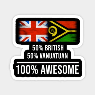 50% British 50% Vanuatuan 100% Awesome - Gift for Vanuatuan Heritage From Vanuatu Magnet