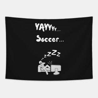 Yay Soccer Funny Non soccer fan Non sports fan soccer is boring Tapestry