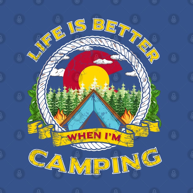 Life Is Better When I'm Camping Colorado by E