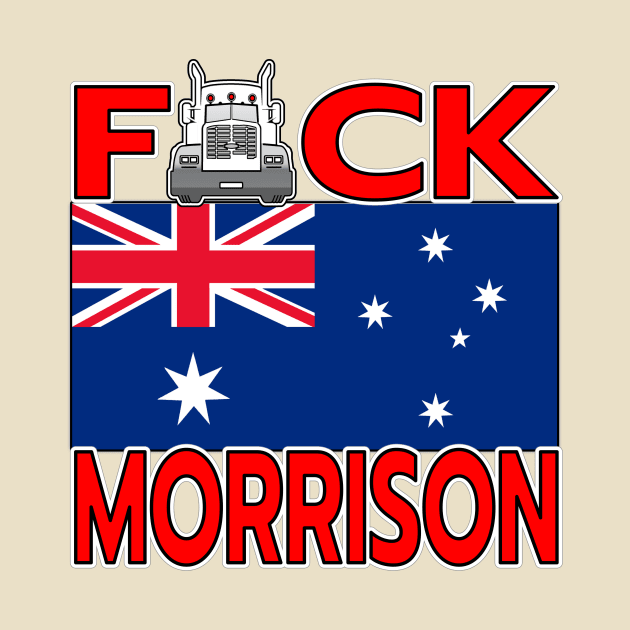 F-CK MORRISON AUSTRALIA PM - TRUCKERS FOR FREEDOM - THANK YOU TRUCKERS - AUSTRALIAN FLAG - CANBERRA RED LETTERS GRAPHIC by KathyNoNoise