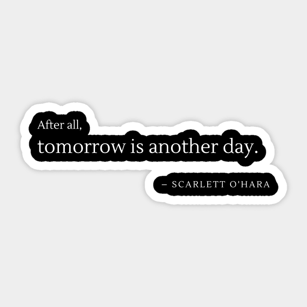 Tomorrow Is Another Day - Another Day - Sticker | Teepublic