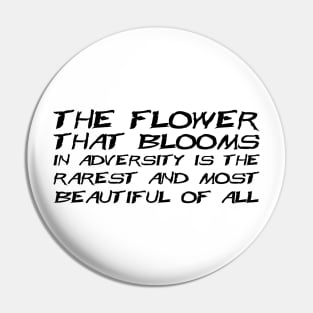 The Flower That Blooms In Adversity Is The Rarest And Most Beautiful Of All black Pin