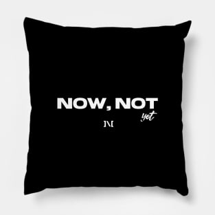 Now Not Yet Pillow