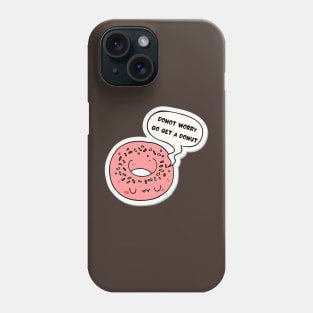 Do not worry get a donut Phone Case