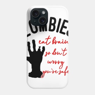 Zombies Eat Brains So Don't Worry You're Safe Phone Case