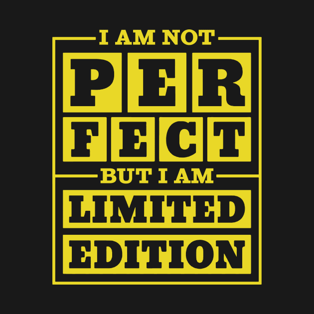 I Am Not Perfect But I Am Limited Edition by pa2rok