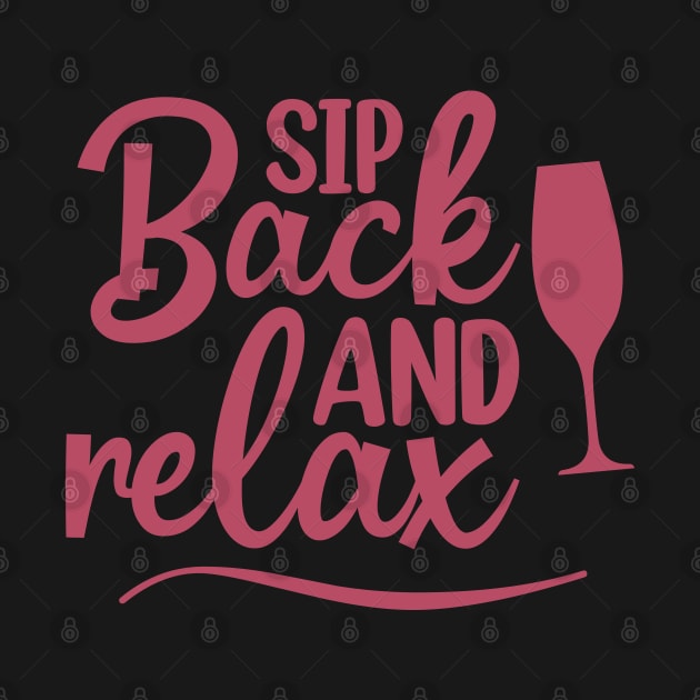 Sip Back And Relax. Fun Wine Lover Design. by That Cheeky Tee