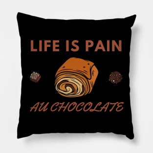 Life Is Pain - Au Chocolate | Desert Picture With Choclate Pieces Pillow