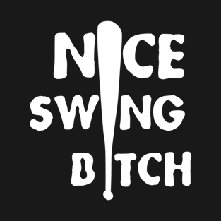 nice swing b*tch T-Shirt