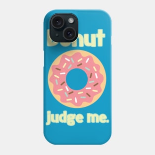 Donut Judge Me Cute Funny Pun Tee Phone Case