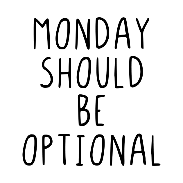 Monday should be optional by StraightDesigns
