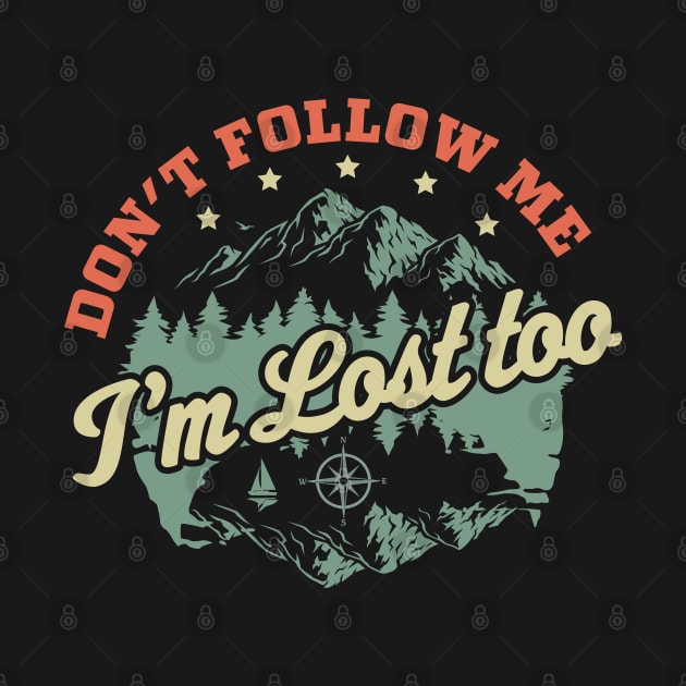 Don't Follow Me Im Lost Too - Hiking Camping Retro Vintage by OrangeMonkeyArt