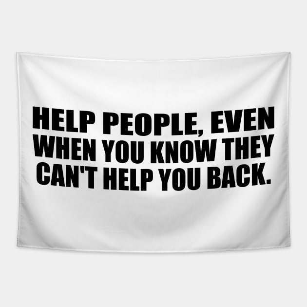 Help people, even when you know they can't help you back Tapestry by CRE4T1V1TY