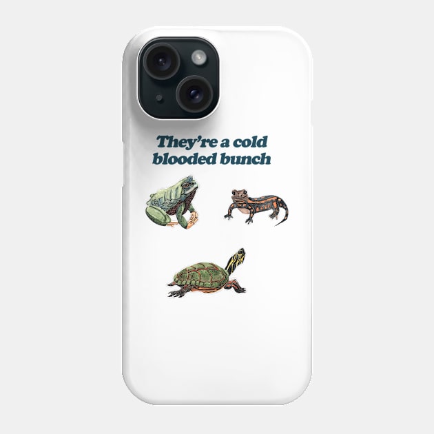 They're a Cold Blooded Bunch Phone Case by Cal Kimola Brown