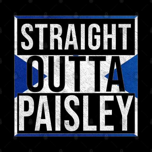 Straight Outta Paisley - Gift for Scot, Scotsmen, Scotswomen, From Paisley in Scotland Scottish by Country Flags