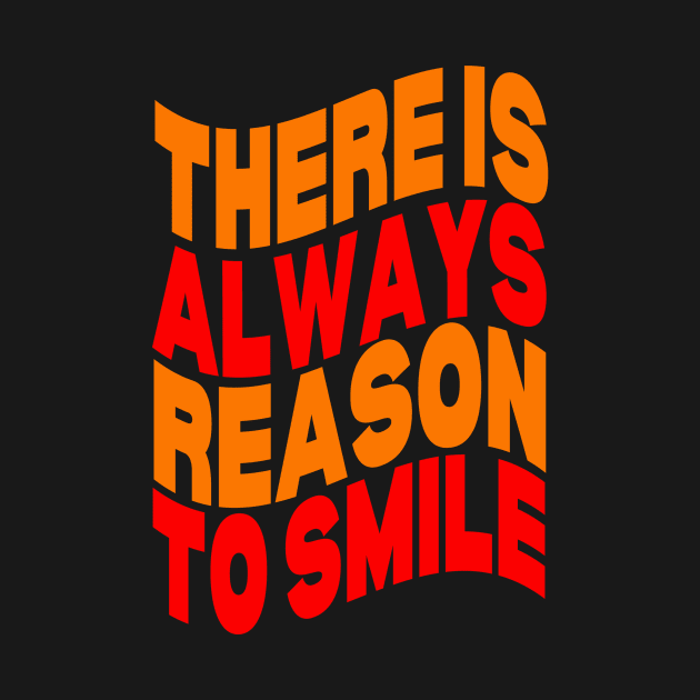 There is always reason to smile by Evergreen Tee