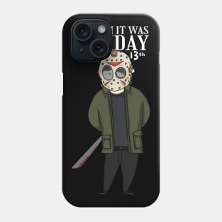 I wish it was friday the 13th Phone Case