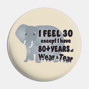 Elephant I Feel 30 80 Wear Tear Pin