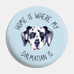 Home is Where My Dalmatian Is Dog Breed Lover Watercolor Pin