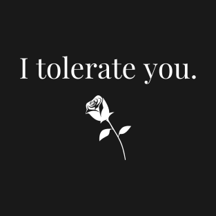 I tolerate you T-Shirt