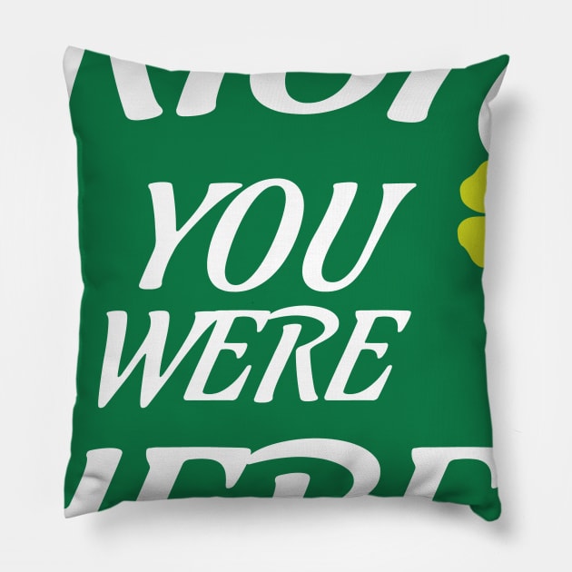 IRISH, I Wish you were here funny St. Patrick's Day missing you gift Pillow by Designtigrate