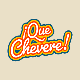 ¡Que Chevere! T-Shirt