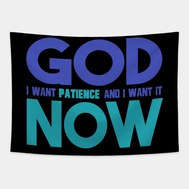 God I Want Patience And I Want It Now Tapestry by VintageArtwork