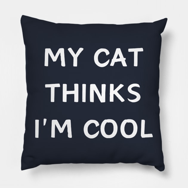 My cat thinks im cool - funnny cat Pillow by T-SHIRT-2020