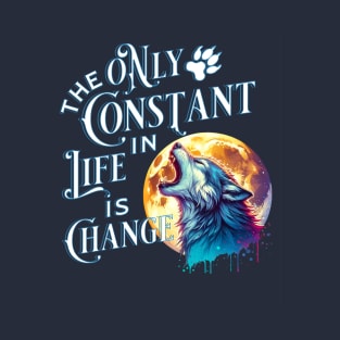 The Only Constant in Life is Change - Werewolf Quote T-Shirt