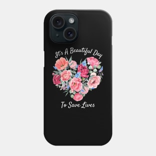 Its a Beautiful Day To Save lives Gift T-Shirt Phone Case