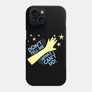 Don't Tell Me What I Can't Do Phone Case