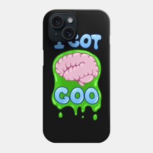 I Got Brain Goo Phone Case