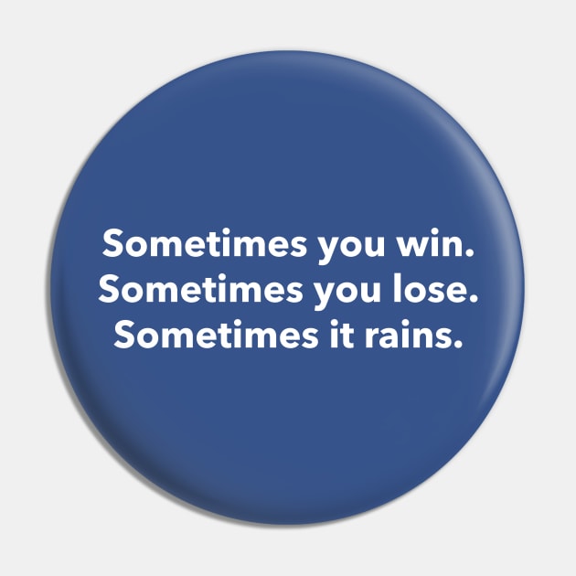 Sometimes you win, sometime you lose, sometimes it rains Pin by HumbleKnight Designs
