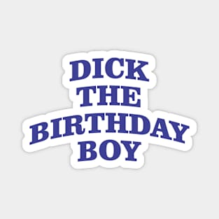 Dick the birthday boy Magnet