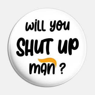 will you shut up man Pin