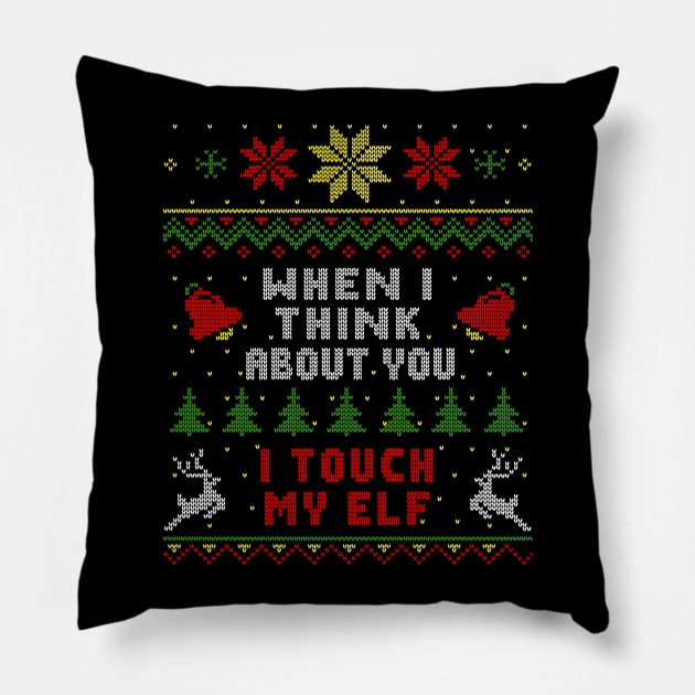 When I Think About You I Touch My Elf Ugly Christmas Sweater Style Pillow by Nerd_art