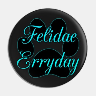 Felidae Erryday Pin