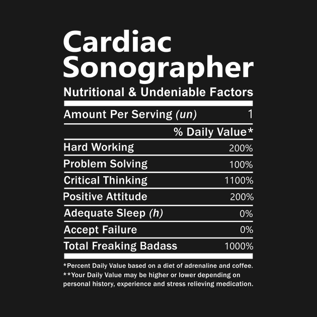 Cardiac Sonographer T Shirt - Nutritional and Undeniable Factors Gift Item Tee by Ryalgi