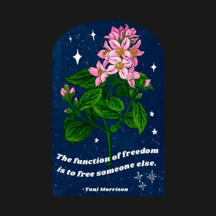 Toni Morrison: The function of freedom is to free someone else T-Shirt