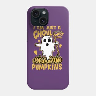 I Am Just A Ghoul Who Loves Pumpkins Phone Case