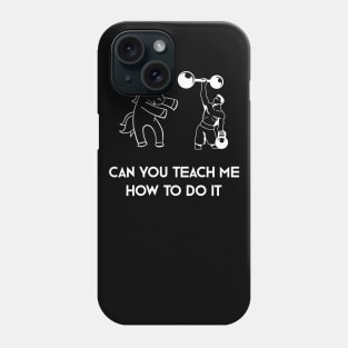 Can You Teach Me How To Do It Phone Case