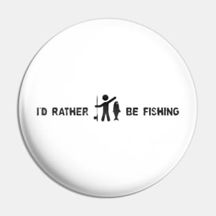 I'D RATHER BE FISHING Pin