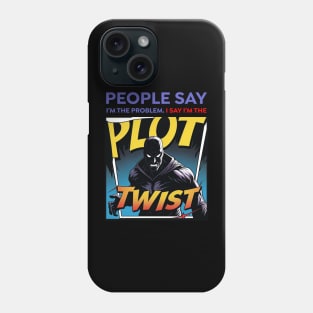People Say I’m the Problem – Plot Twist Comic Villain | Sarcastic Funny Phone Case