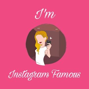 I'm Instagram Famous T-Shirt